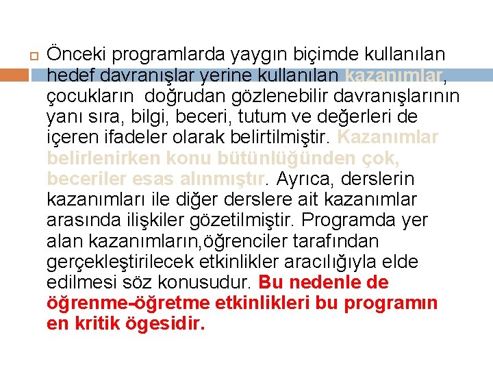  Önceki programlarda yaygın biçimde kullanılan hedef davranışlar yerine kullanılan kazanımlar, çocukların doğrudan gözlenebilir