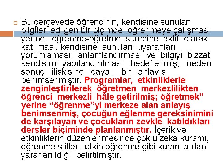  Bu çerçevede öğrencinin, kendisine sunulan bilgileri edilgen bir biçimde öğrenmeye çalışması yerine, öğrenme-öğretme