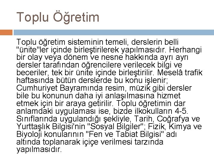 Toplu Öğretim Toplu öğretim sisteminin temeli, derslerin belli "ünite"ler içinde birleştirilerek yapılmasıdır. Herhangi bir