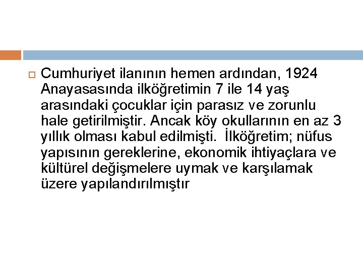  Cumhuriyet ilanının hemen ardından, 1924 Anayasasında ilköğretimin 7 ile 14 yaş arasındaki çocuklar