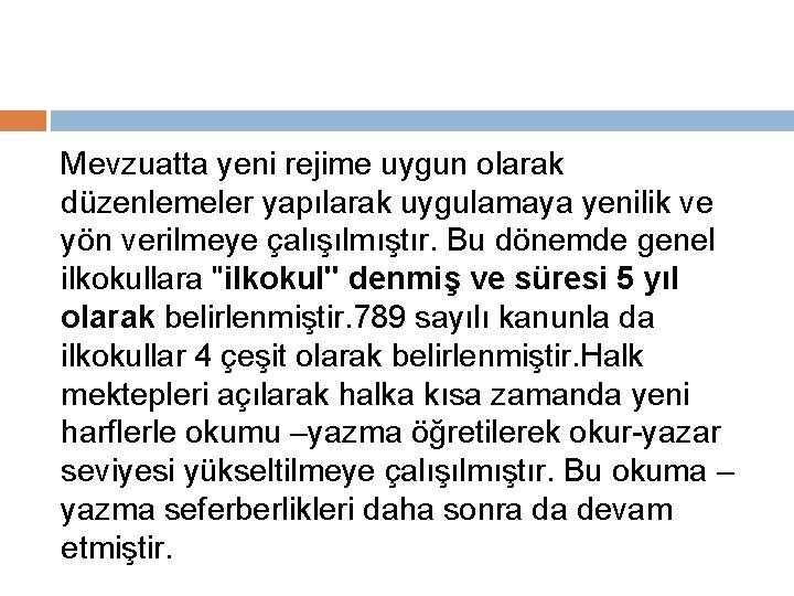 Mevzuatta yeni rejime uygun olarak düzenlemeler yapılarak uygulamaya yenilik ve yön verilmeye çalışılmıştır. Bu