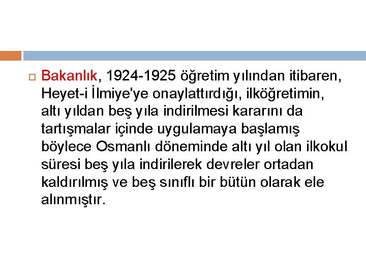  Bakanlık, 1924 -1925 öğretim yılından itibaren, Heyet-i İlmiye'ye onaylattırdığı, ilköğretimin, altı yıldan beş