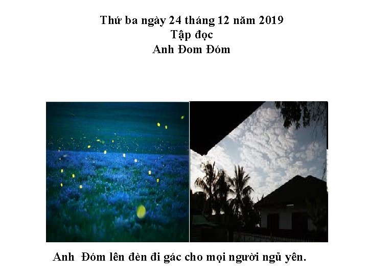Thứ ba ngày 24 tháng 12 năm 2019 Tập đọc Anh Đom Đóm Anh Thứ ba ngày 24 tháng 12 năm 2019 Tập đọc Anh Đom Đóm Anh