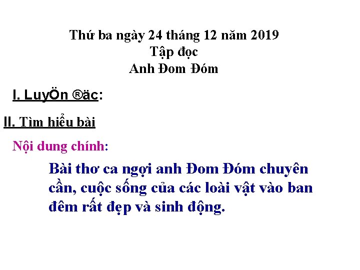 Thứ ba ngày 24 tháng 12 năm 2019 Tập đọc Anh Đom Đóm I. Thứ ba ngày 24 tháng 12 năm 2019 Tập đọc Anh Đom Đóm I.