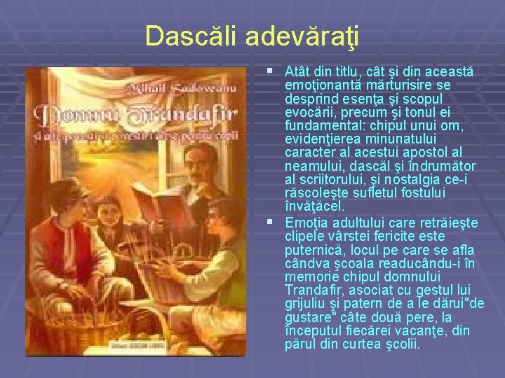 Dascăli adevăraţi § Atât din titlu, cât şi din această emoţionantă mărturisire se desprind