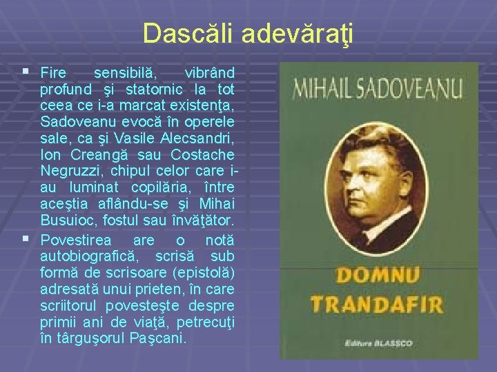 Dascăli adevăraţi § Fire sensibilă, vibrând profund şi statornic la tot ceea ce i-a