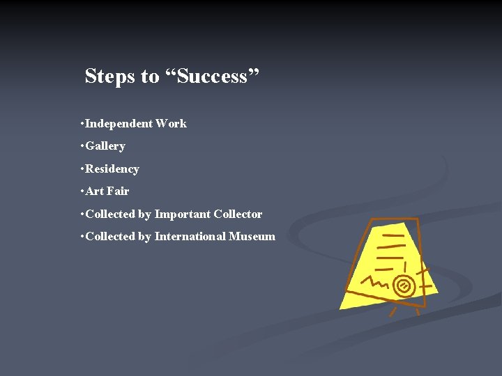 Steps to “Success” • Independent Work • Gallery • Residency • Art Fair •