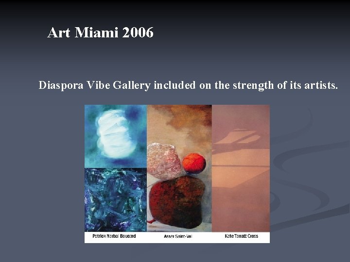 Art Miami 2006 Diaspora Vibe Gallery included on the strength of its artists. 