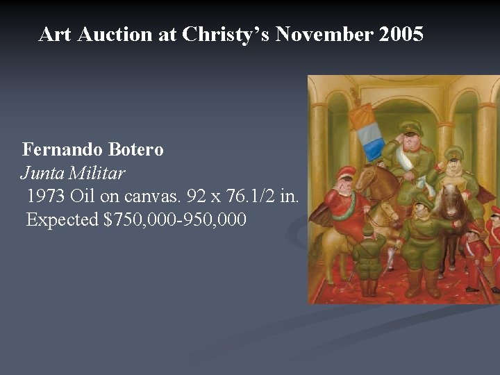 Art Auction at Christy’s November 2005 Fernando Botero Junta Militar 1973 Oil on canvas.