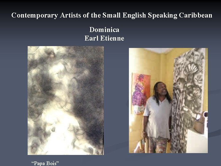 Contemporary Artists of the Small English Speaking Caribbean Dominica Earl Etienne “Papa Bois” 