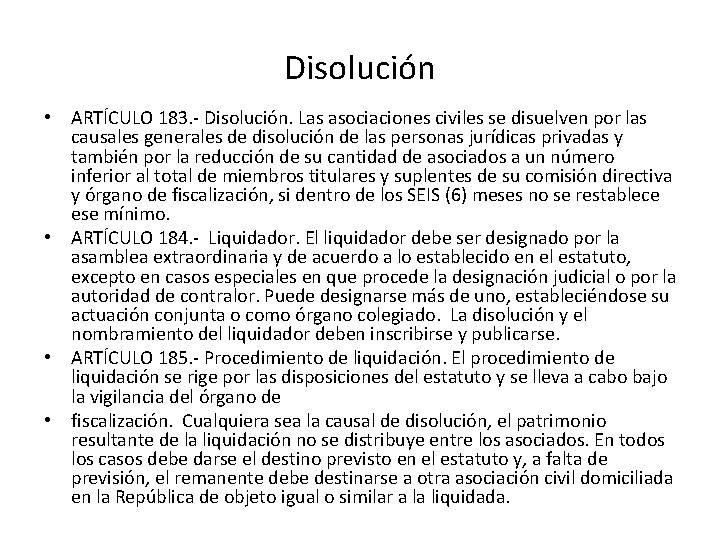 Disolución • ARTÍCULO 183. - Disolución. Las asociaciones civiles se disuelven por las causales