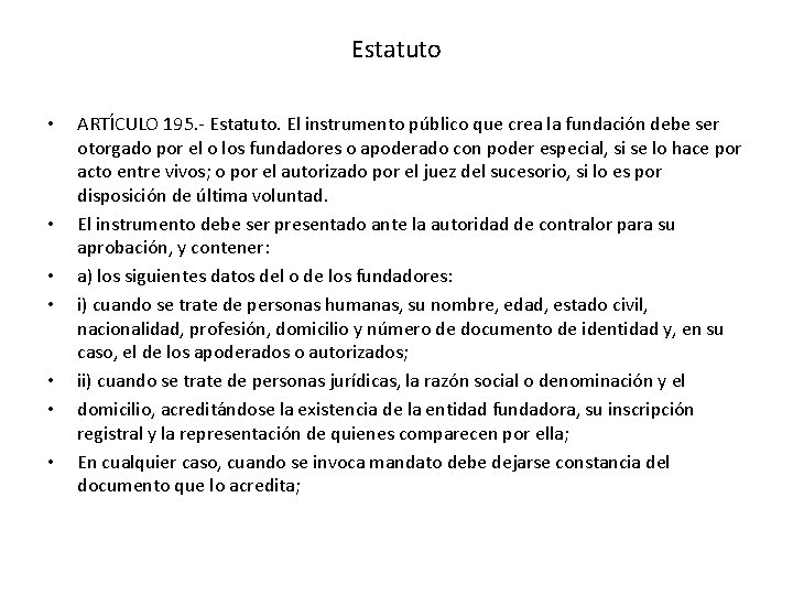 Estatuto • • ARTÍCULO 195. - Estatuto. El instrumento público que crea la fundación