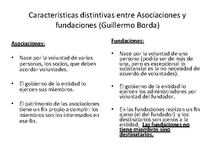Características distintivas entre Asociaciones y fundaciones (Guillermo Borda) Asociaciones: Fundaciones: • Nace por la