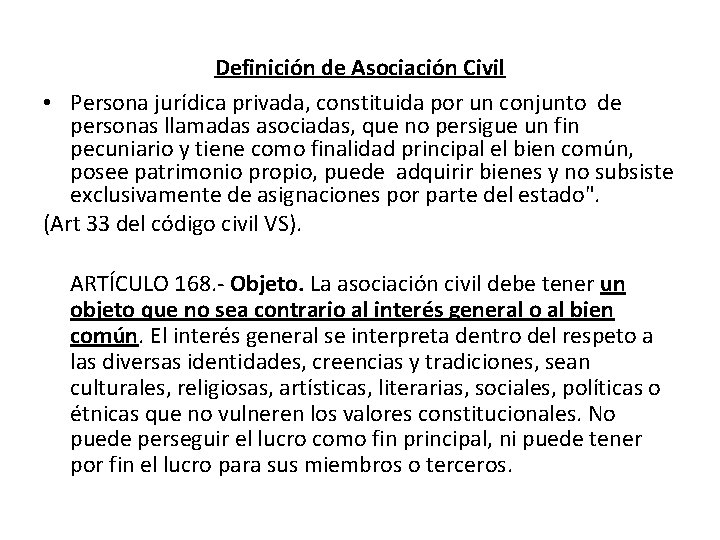 Definición de Asociación Civil • Persona jurídica privada, constituida por un conjunto de personas