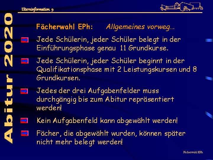 Elterninformation 9 Fächerwahl EPh: Allgemeines vorweg… Jede Schülerin, jeder Schüler belegt in der Einführungsphase