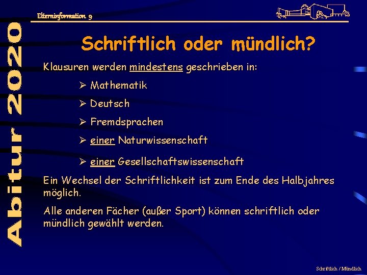 Elterninformation 9 Schriftlich oder mündlich? Klausuren werden mindestens geschrieben in: Ø Mathematik Ø Deutsch