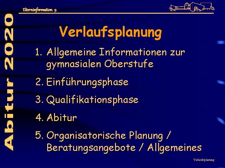 Elterninformation 9 Verlaufsplanung 1. Allgemeine Informationen zur gymnasialen Oberstufe 2. Einführungsphase 3. Qualifikationsphase 4.