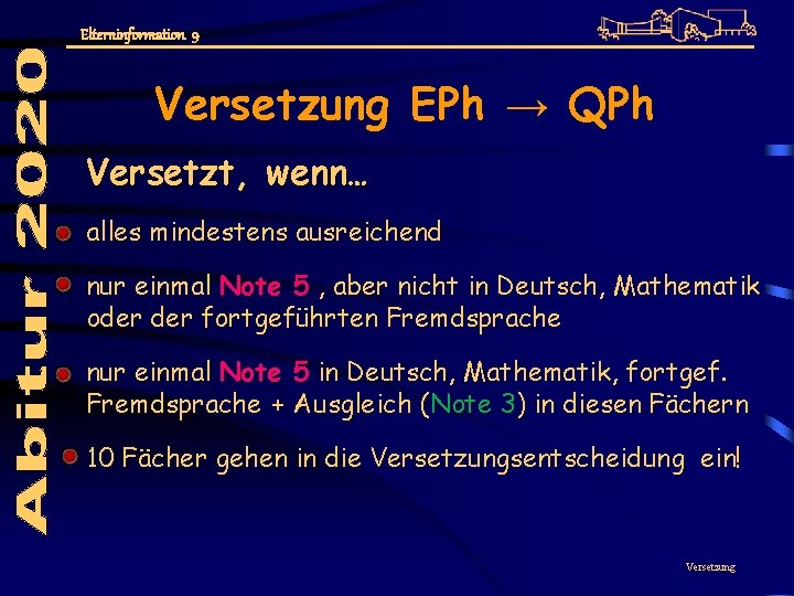 Elterninformation 9 Versetzung EPh → QPh Versetzt, wenn… alles mindestens ausreichend nur einmal Note