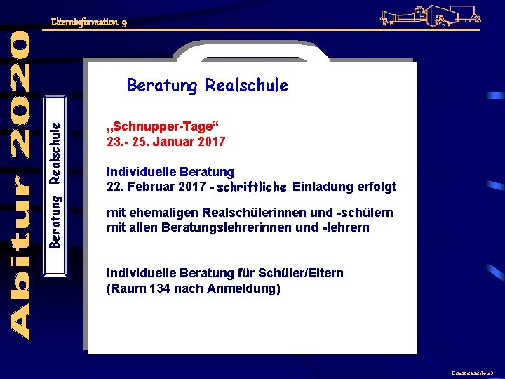 Elterninformation 9 Beratung Realschule „Schnupper-Tage“ 23. - 25. Januar 2017 Individuelle Beratung 22. Februar