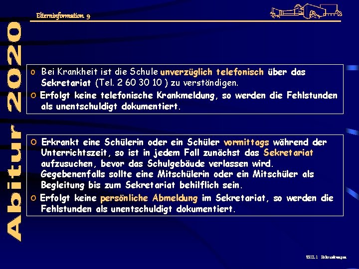 Elterninformation 9 o Bei Krankheit ist die Schule unverzüglich telefonisch über das Sekretariat (Tel.