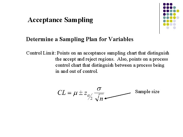 Acceptance Sampling Determine a Sampling Plan for Variables Control Limit: Points on an acceptance