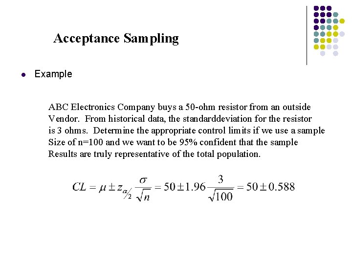 Acceptance Sampling l Example ABC Electronics Company buys a 50 -ohm resistor from an