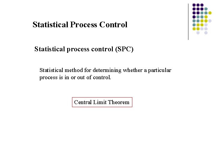 Statistical Process Control Statistical process control (SPC) Statistical method for determining whether a particular