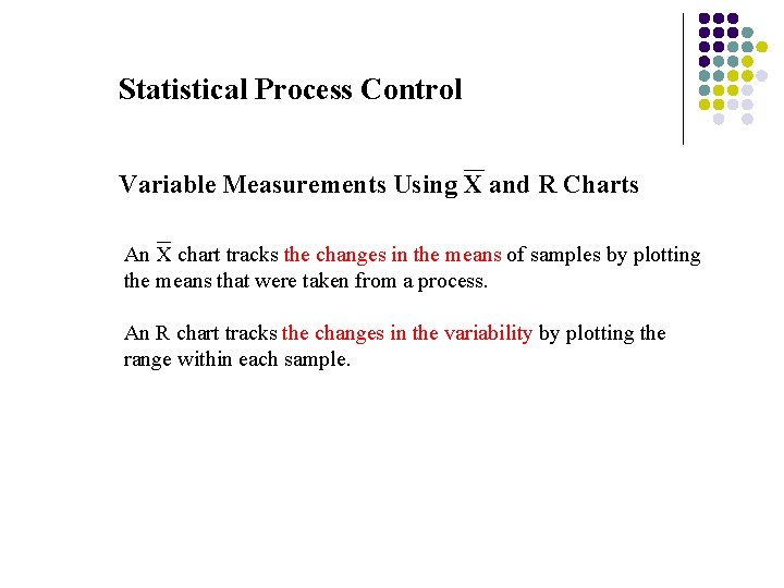 Statistical Process Control Variable Measurements Using X and R Charts An X chart tracks