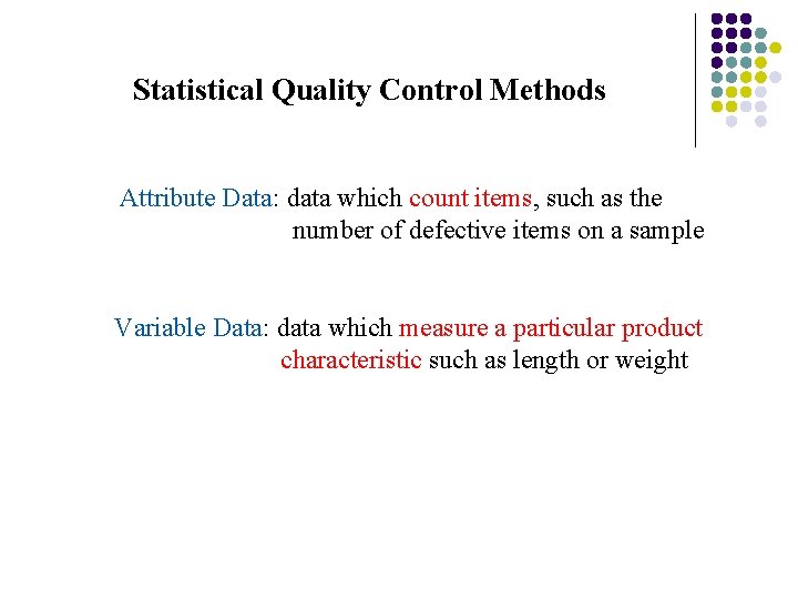 Statistical Quality Control Methods Attribute Data: data which count items, such as the number