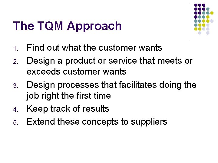 The TQM Approach 1. 2. 3. 4. 5. Find out what the customer wants