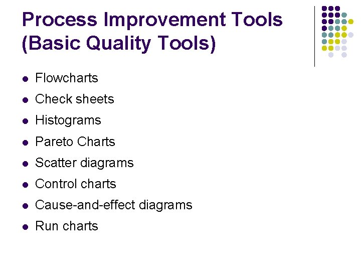 Process Improvement Tools (Basic Quality Tools) l Flowcharts l Check sheets l Histograms l