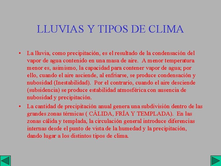 LLUVIAS Y TIPOS DE CLIMA • La lluvia, como precipitación, es el resultado de