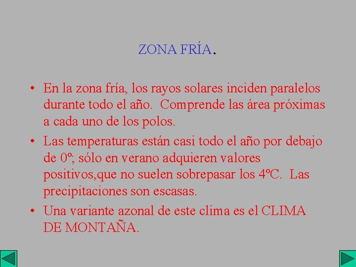 ZONA FRÍA. • En la zona fría, los rayos solares inciden paralelos durante todo