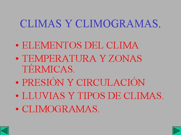 CLIMAS Y CLIMOGRAMAS. • ELEMENTOS DEL CLIMA • TEMPERATURA Y ZONAS TÉRMICAS. • PRESIÓN