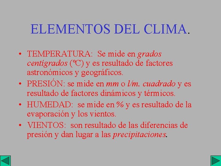ELEMENTOS DEL CLIMA. • TEMPERATURA: Se mide en grados centígrados (ºC) y es resultado