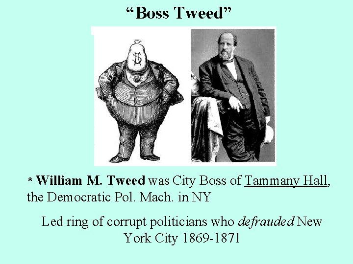 “Boss Tweed” * William M. Tweed was City Boss of Tammany Hall, the Democratic