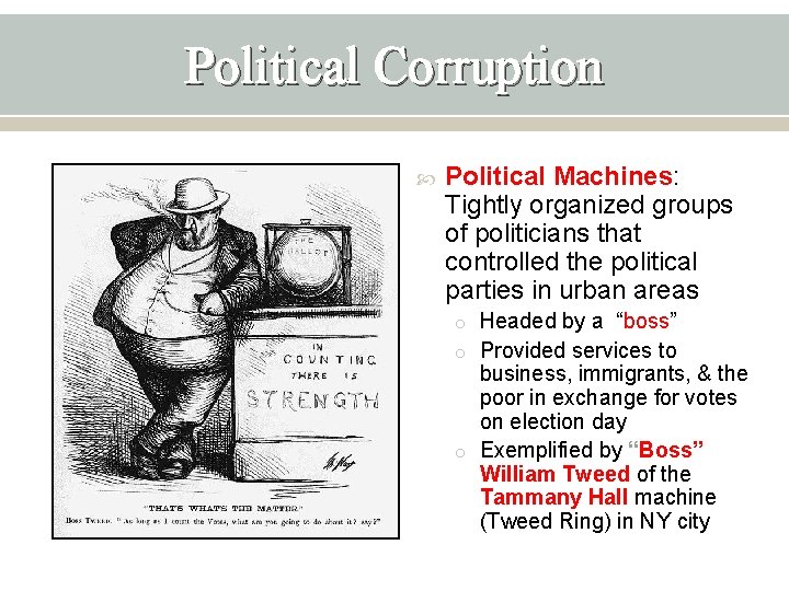 Political Corruption Political Machines: Tightly organized groups of politicians that controlled the political parties