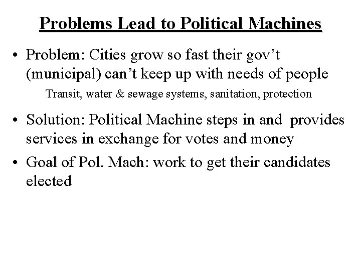 Problems Lead to Political Machines • Problem: Problem Cities grow so fast their gov’t