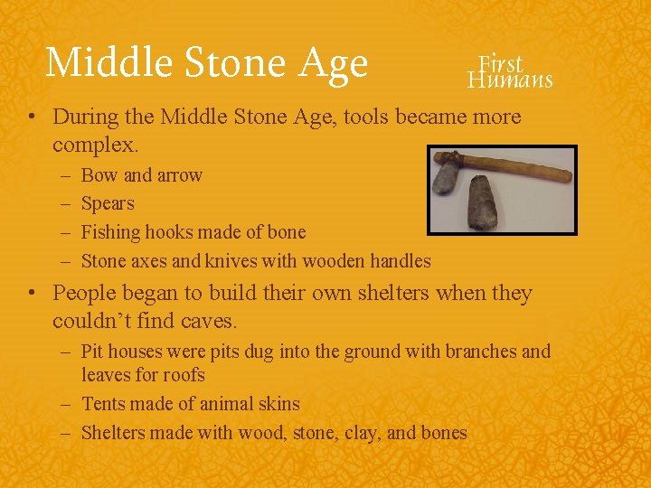 Middle Stone Age • During the Middle Stone Age, tools became more complex. –
