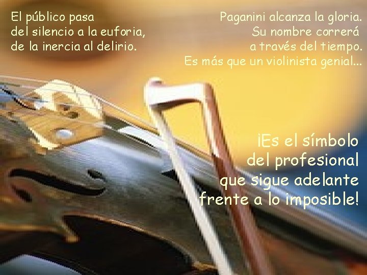 El público pasa del silencio a la euforia, de la inercia al delirio. Paganini El público pasa del silencio a la euforia, de la inercia al delirio. Paganini