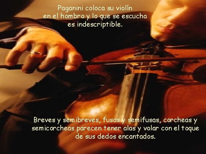 Paganini coloca su violín en el hombro y lo que se escucha es indescriptible. Paganini coloca su violín en el hombro y lo que se escucha es indescriptible.