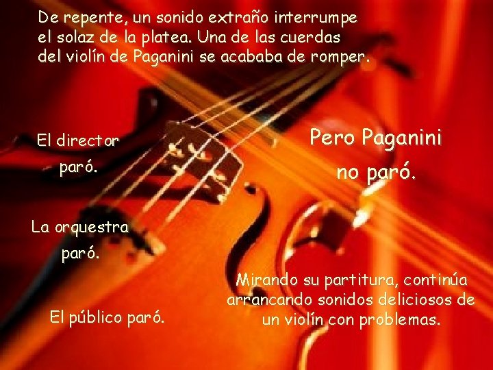 De repente, un sonido extraño interrumpe el solaz de la platea. Una de las De repente, un sonido extraño interrumpe el solaz de la platea. Una de las