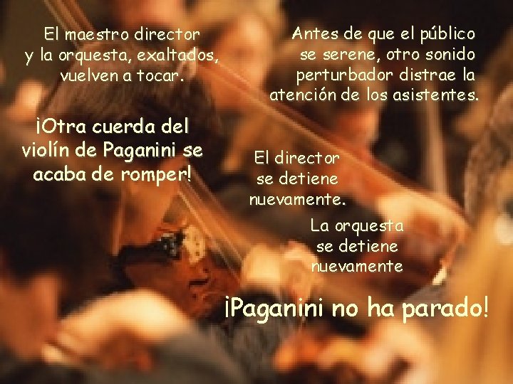El maestro director y la orquesta, exaltados, vuelven a tocar. ¡Otra cuerda del violín El maestro director y la orquesta, exaltados, vuelven a tocar. ¡Otra cuerda del violín