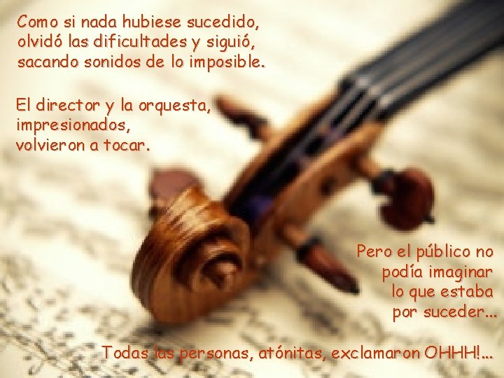Como si nada hubiese sucedido, olvidó las dificultades y siguió, sacando sonidos de lo Como si nada hubiese sucedido, olvidó las dificultades y siguió, sacando sonidos de lo