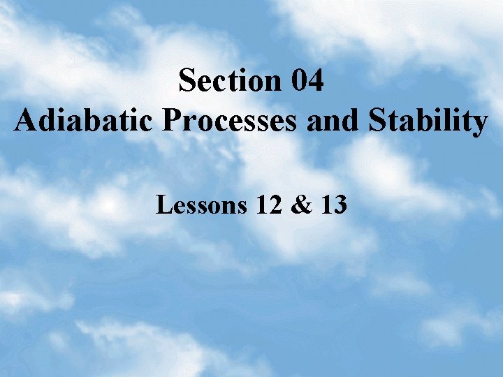 Section 04 Adiabatic Processes and Stability Lessons 12 & 13 