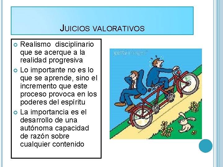 JUICIOS VALORATIVOS Realismo disciplinario que se acerque a la realidad progresiva Lo importante no