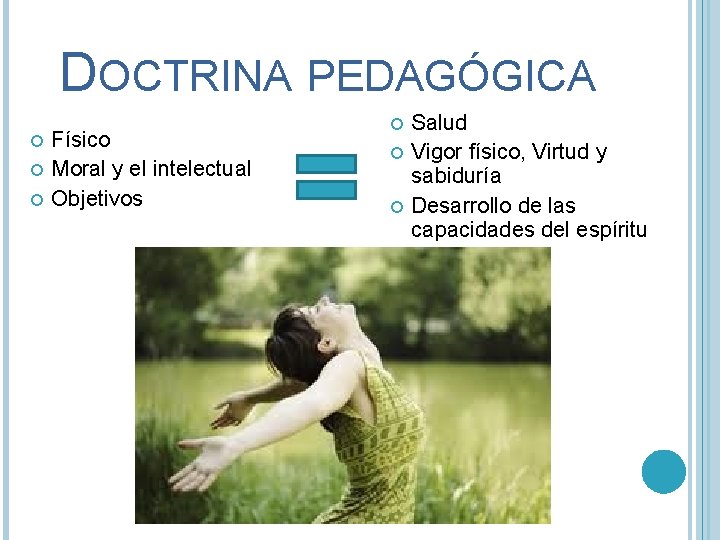 DOCTRINA PEDAGÓGICA Físico Moral y el intelectual Objetivos Salud Vigor físico, Virtud y sabiduría