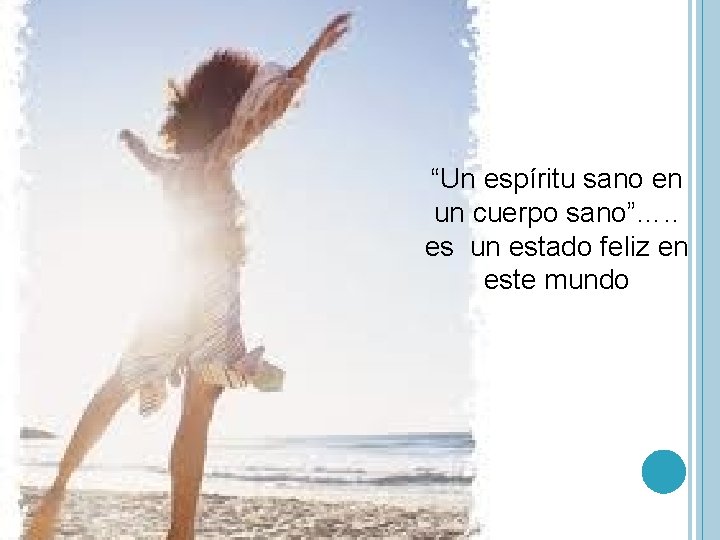 “Un espíritu sano en un cuerpo sano”…. . es un estado feliz en este