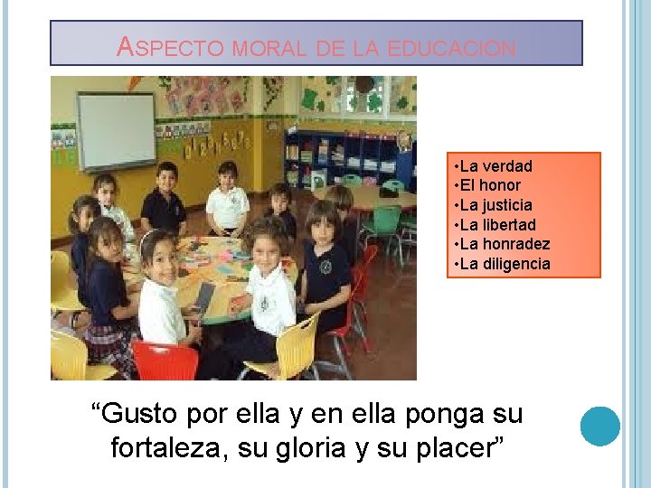 ASPECTO MORAL DE LA EDUCACION • La verdad • El honor • La justicia