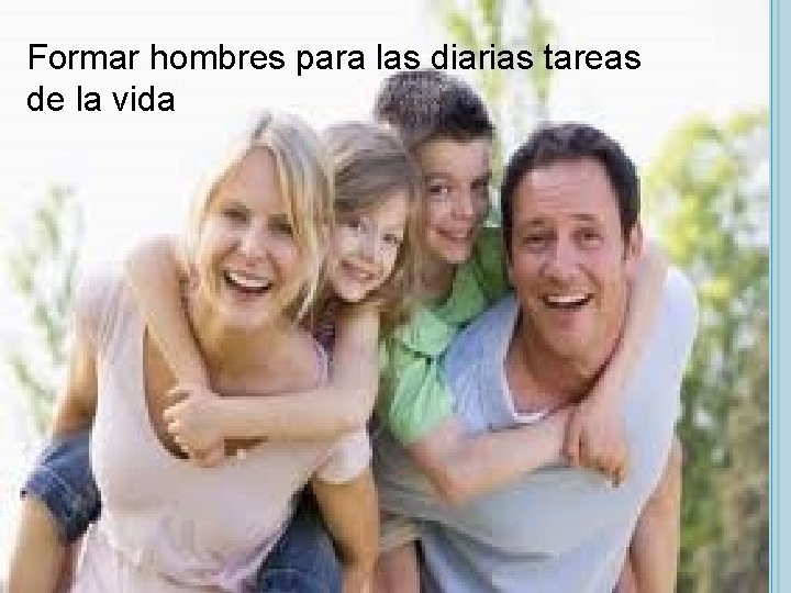 Formar hombres para las diarias tareas de la vida 